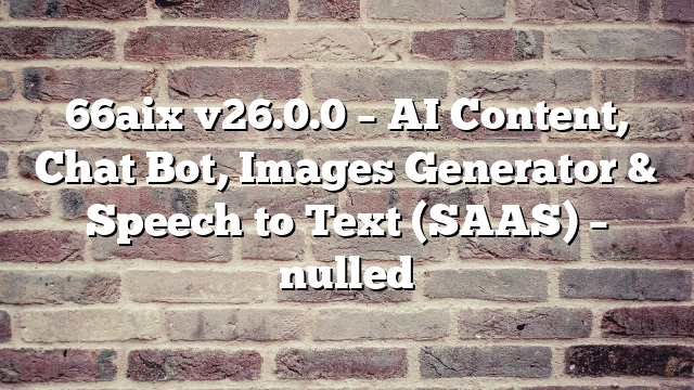 66aix v26.0.0 – AI Content, Chat Bot, Images Generator & Speech to Text (SAAS) – nulled