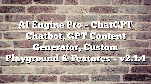 AI Engine Pro – ChatGPT Chatbot, GPT Content Generator, Custom Playground & Features –  v2.1.4