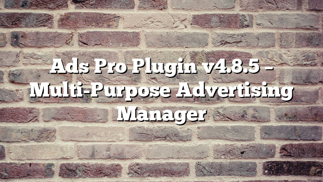 Ads Pro Plugin v4.8.5 – Multi-Purpose Advertising Manager