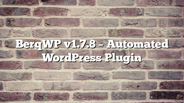 BerqWP v1.7.8 – Automated WordPress Plugin