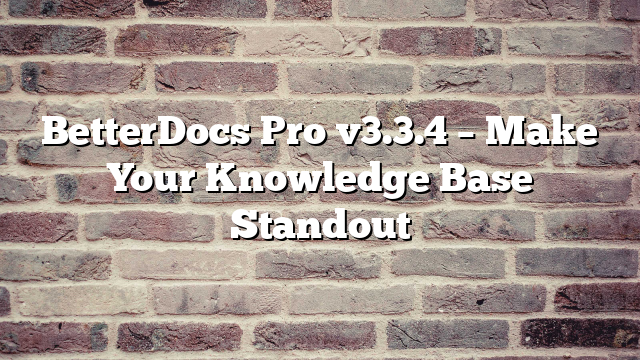 BetterDocs Pro v3.3.4 – Make Your Knowledge Base Standout