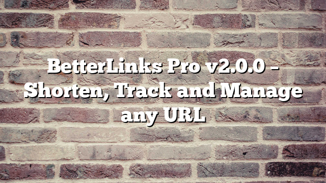 BetterLinks Pro v2.0.0 – Shorten, Track and Manage any URL