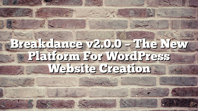 Breakdance v2.0.0 – The New Platform For WordPress Website Creation