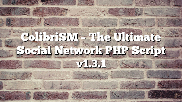 ColibriSM – The Ultimate Social Network PHP Script v1.3.1