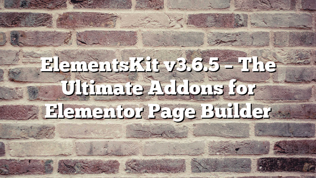 ElementsKit v3.6.5 – The Ultimate Addons for Elementor Page Builder