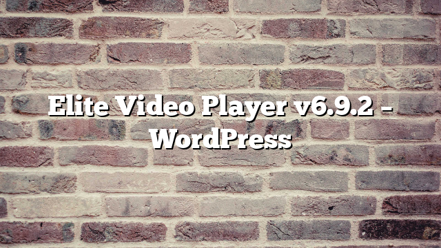 Elite Video Player v6.9.2 – WordPress