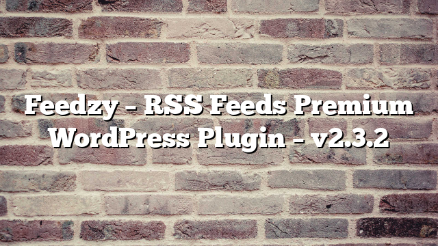 Feedzy – RSS Feeds Premium WordPress Plugin – v2.3.2