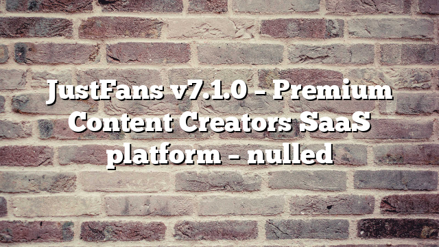 JustFans v7.1.0 – Premium Content Creators SaaS platform – nulled