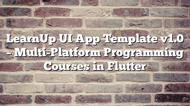 LearnUp UI App Template v1.0 – Multi-Platform Programming Courses in Flutter