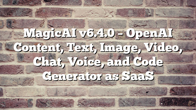 MagicAI v6.4.0 – OpenAI Content, Text, Image, Video, Chat, Voice, and Code Generator as SaaS