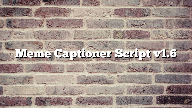 Meme Captioner Script v1.6