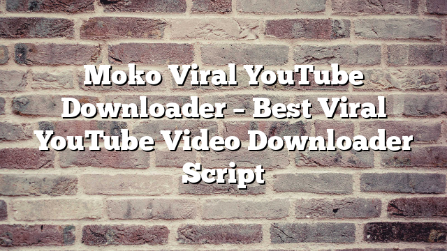 Moko Viral YouTube Downloader – Best Viral YouTube Video Downloader Script