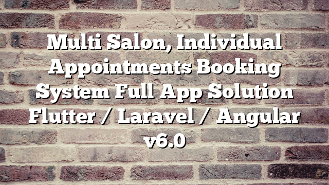 Multi Salon, Individual Appointments Booking System Full App Solution Flutter / Laravel / Angular v6.0