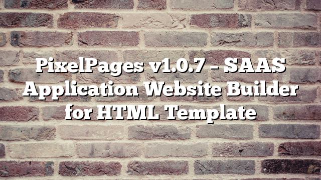 PixelPages v1.0.7 – SAAS Application Website Builder for HTML Template