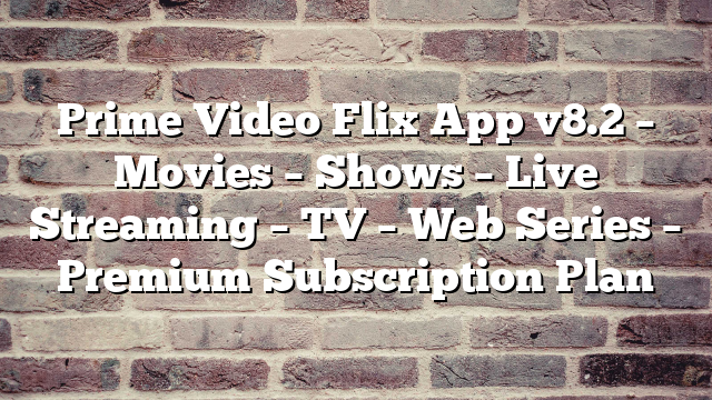 Prime Video Flix App v8.2 – Movies – Shows – Live Streaming – TV – Web Series – Premium Subscription Plan