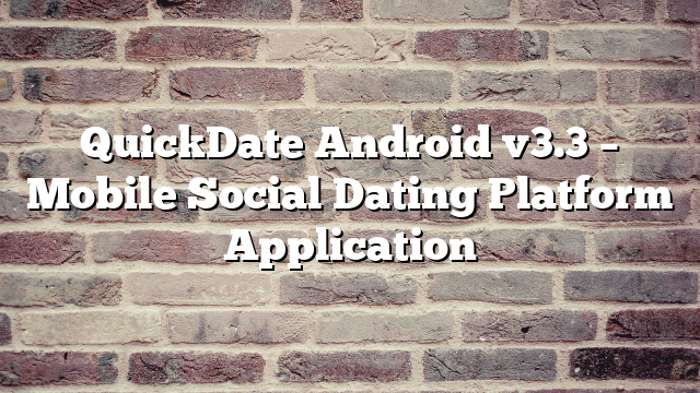 QuickDate Android v3.3 – Mobile Social Dating Platform Application