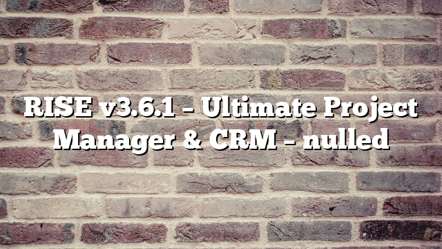 RISE v3.6.1 – Ultimate Project Manager & CRM – nulled