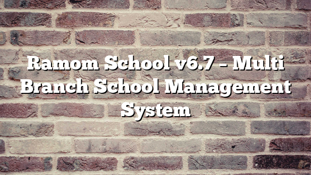 Ramom School v6.7 – Multi Branch School Management System