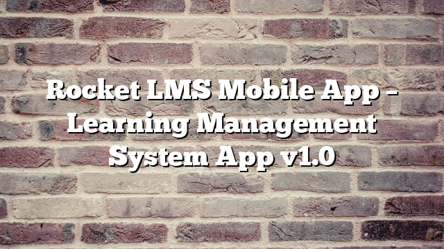 Rocket LMS Mobile App – Learning Management System App v1.0