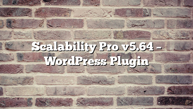 Scalability Pro v5.64 – WordPress Plugin