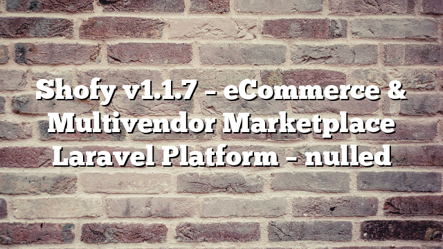 Shofy v1.1.7 – eCommerce & Multivendor Marketplace Laravel Platform – nulled