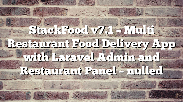 StackFood v7.1 – Multi Restaurant Food Delivery App with Laravel Admin and Restaurant Panel – nulled