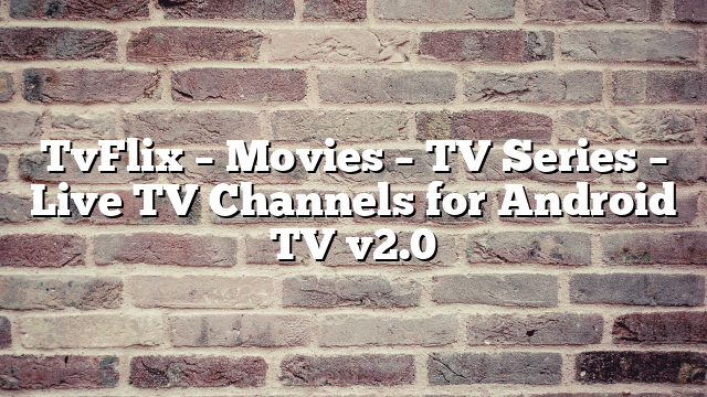 TvFlix – Movies – TV Series – Live TV Channels for Android TV v2.0