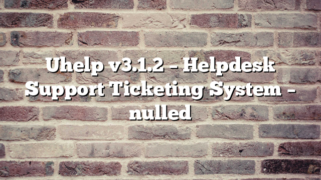 Uhelp v3.1.2 – Helpdesk Support Ticketing System – nulled