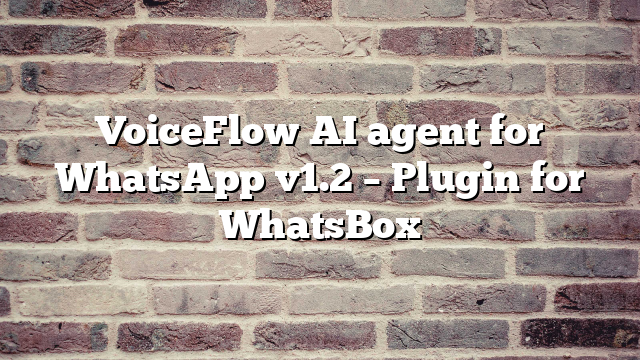 VoiceFlow AI agent for WhatsApp v1.2 – Plugin for WhatsBox