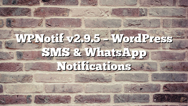 WPNotif v2.9.5 – WordPress SMS & WhatsApp Notifications