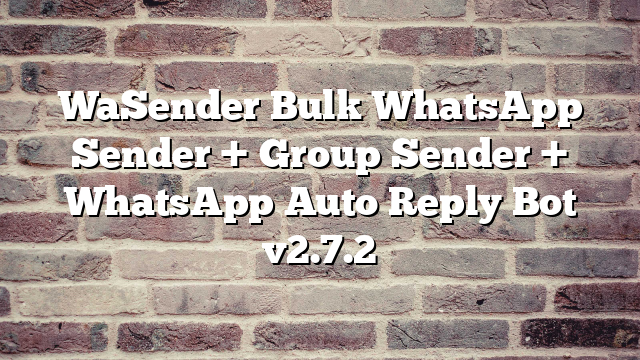 WaSender Bulk WhatsApp Sender + Group Sender + WhatsApp Auto Reply Bot v2.7.2