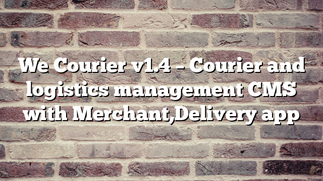 We Courier v1.4 – Courier and logistics management CMS with Merchant,Delivery app