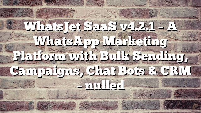 WhatsJet SaaS v4.2.1 – A WhatsApp Marketing Platform with Bulk Sending, Campaigns, Chat Bots & CRM – nulled