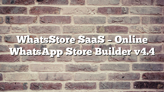 WhatsStore SaaS – Online WhatsApp Store Builder v4.4