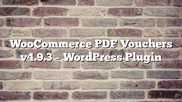 WooCommerce PDF Vouchers v4.9.3 – WordPress Plugin