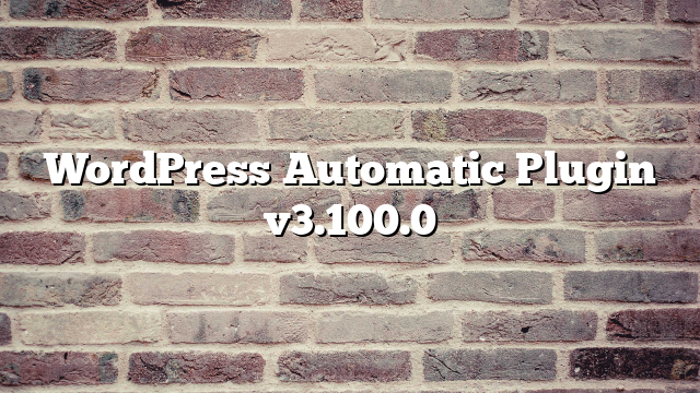 WordPress Automatic Plugin v3.100.0