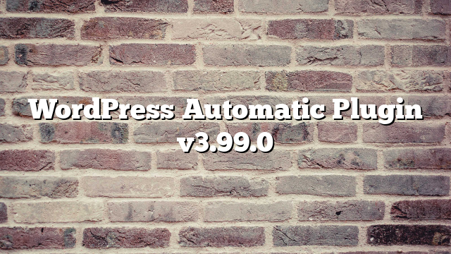 WordPress Automatic Plugin v3.99.0