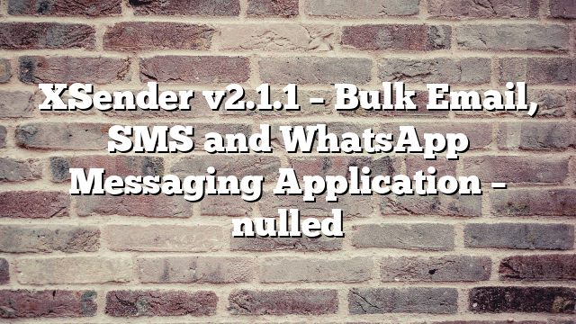 XSender v2.1.1 – Bulk Email, SMS and WhatsApp Messaging Application – nulled