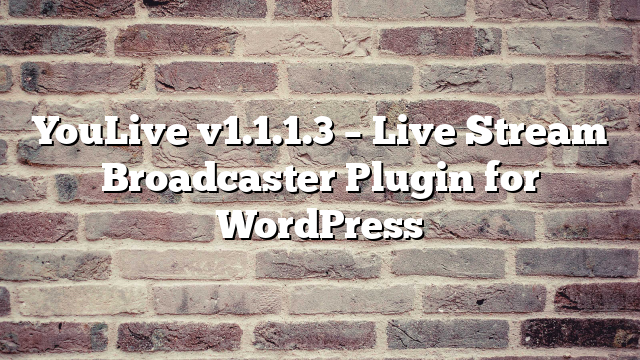 YouLive v1.1.1.3 – Live Stream Broadcaster Plugin for WordPress