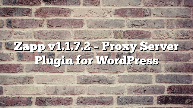 Zapp v1.1.7.2 – Proxy Server Plugin for WordPress