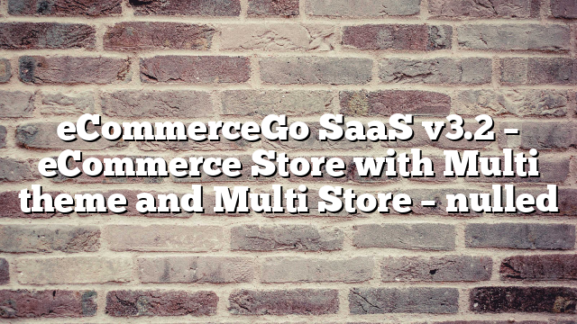 eCommerceGo SaaS v3.2 – eCommerce Store with Multi theme and Multi Store – nulled