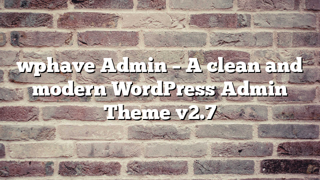 wphave Admin – A clean and modern WordPress Admin Theme v2.7